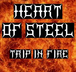 Heart Of Steel (CH) : Trip in Fire